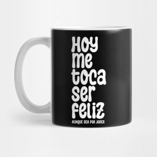 Hoy Me toca Ser Feliz My Turn to Be Happy Mug